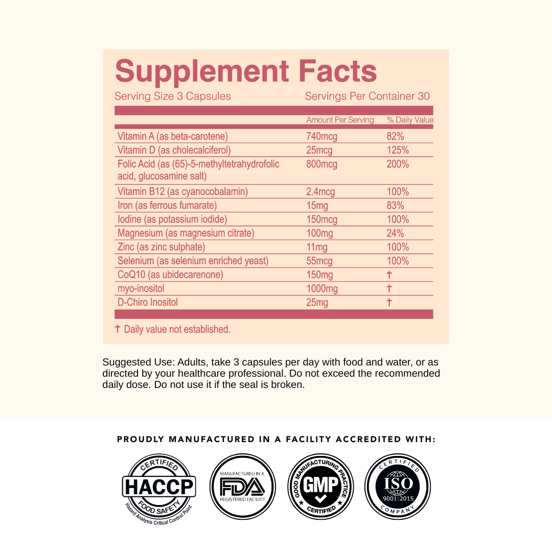'Fertility Complete for Her' Supplement Facts. Suggested for adults to t ake 3 capsules per day with food and water, or as directed by your healthcare professional. Do not exceed the recommended daily dose. Do not use if the seal is broken. 