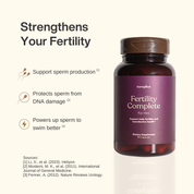 'Fertility Complete for Him' strengthens your fertility by supporting sperm production, protecting sperm from DNA damage, and powers up sperm to swim better.